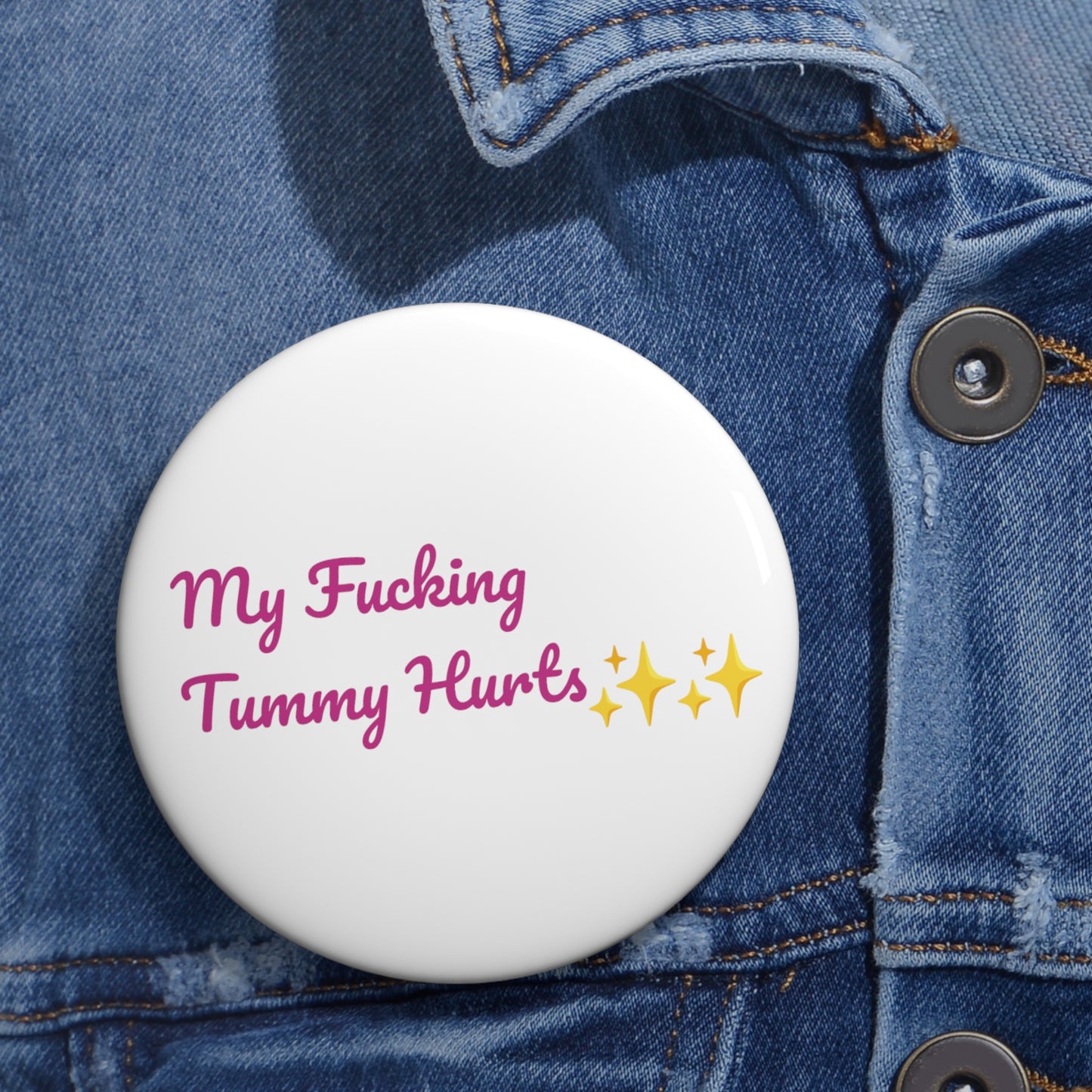 My Fucking Tummy Hurts Button Pin
