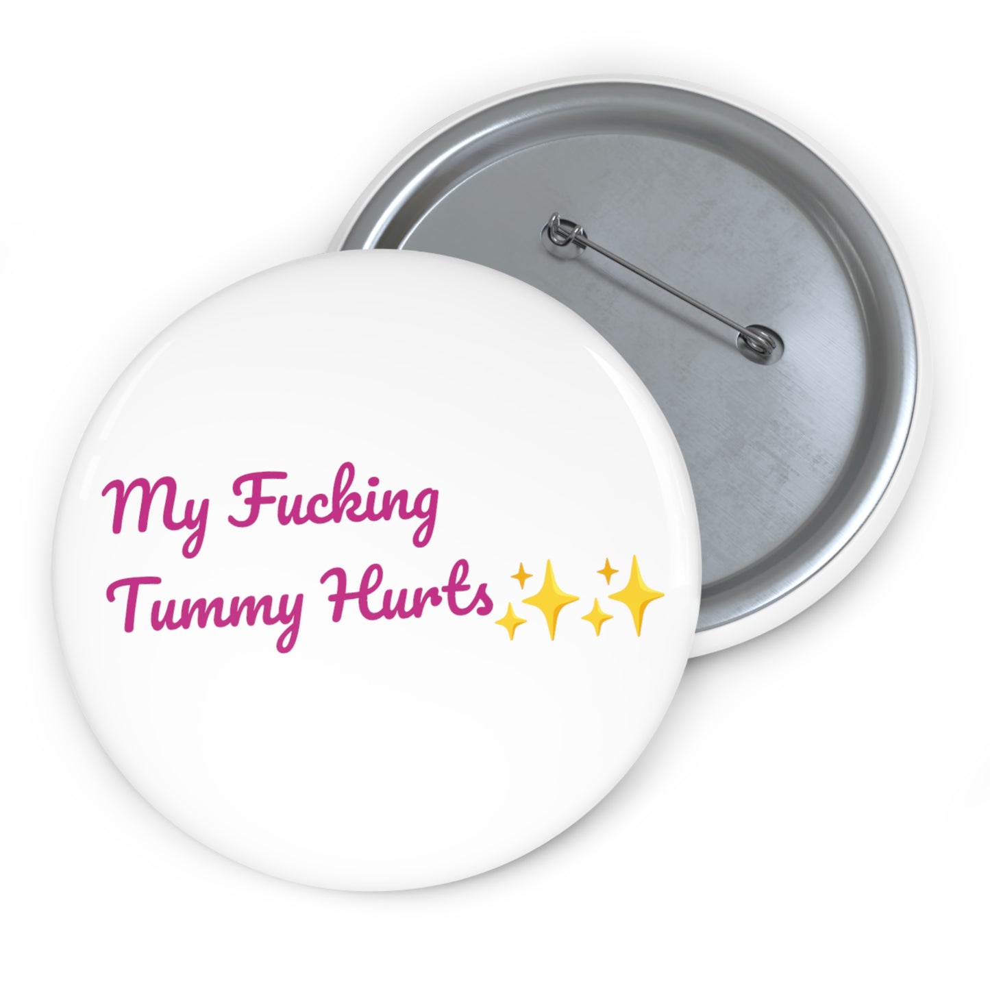 My Fucking Tummy Hurts Button Pin