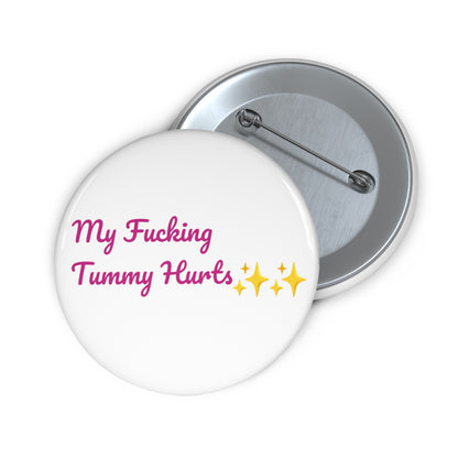 My Fucking Tummy Hurts Button Pin