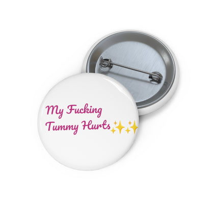 My Fucking Tummy Hurts Button Pin